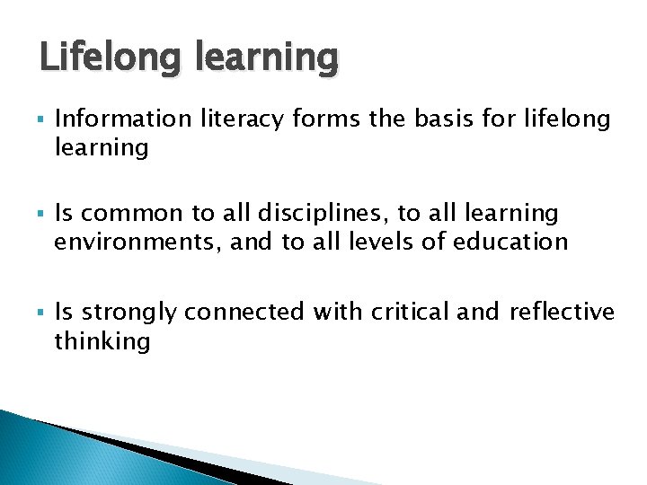 Lifelong learning § Information literacy forms the basis for lifelong learning § Is common