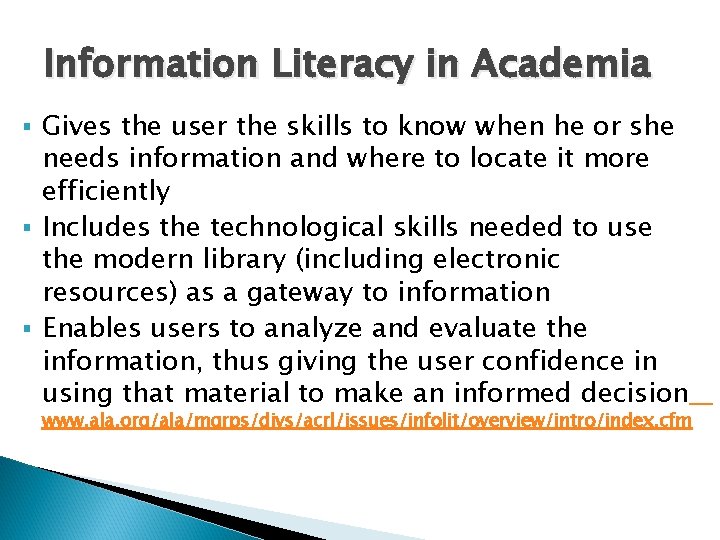 Information Literacy in Academia Gives the user the skills to know when he or