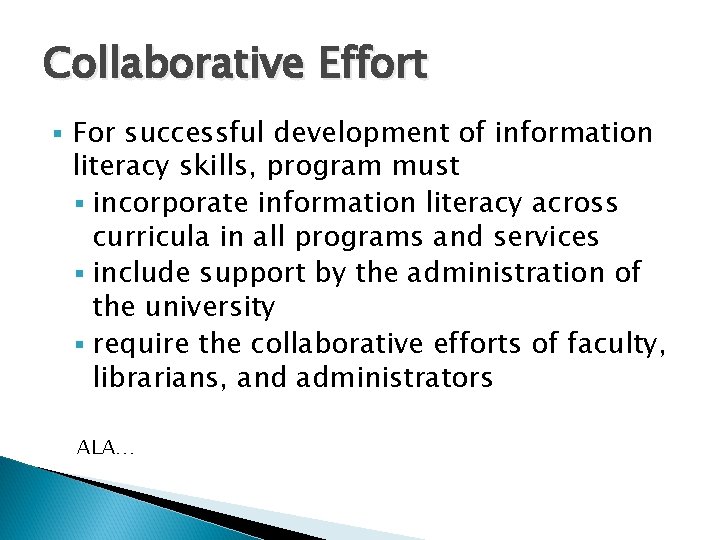 Collaborative Effort § For successful development of information literacy skills, program must § incorporate