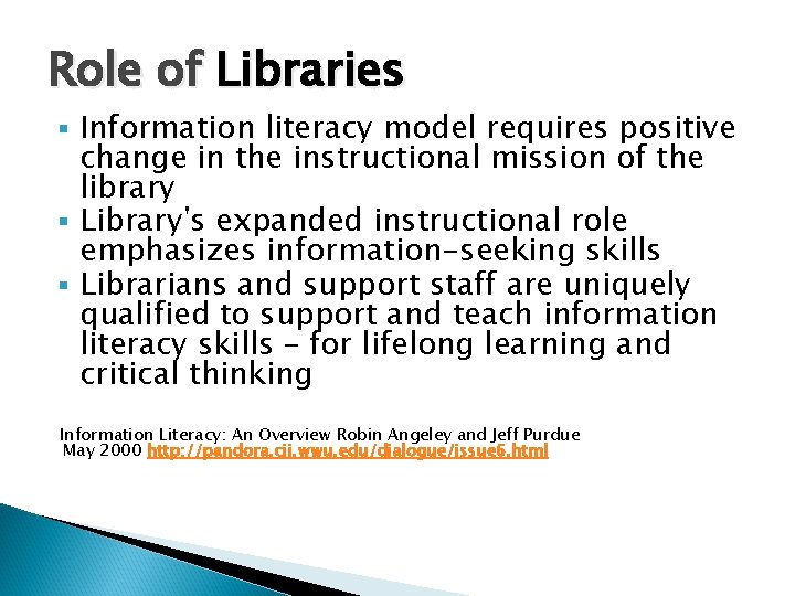 Role of Libraries Information literacy model requires positive change in the instructional mission of