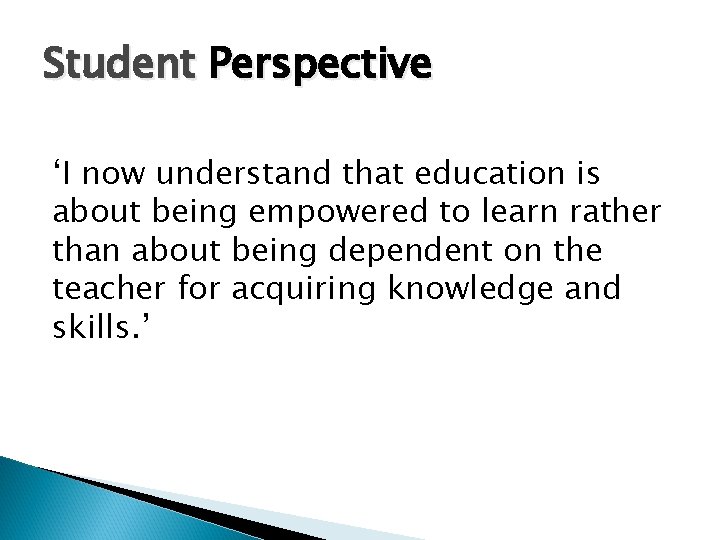 Student Perspective ‘I now understand that education is about being empowered to learn rather