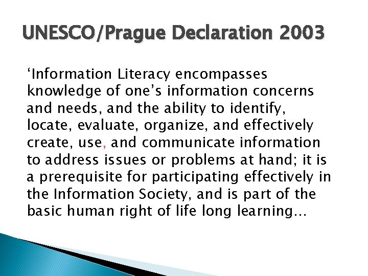 UNESCO/Prague Declaration 2003 ‘Information Literacy encompasses knowledge of one’s information concerns and needs, and