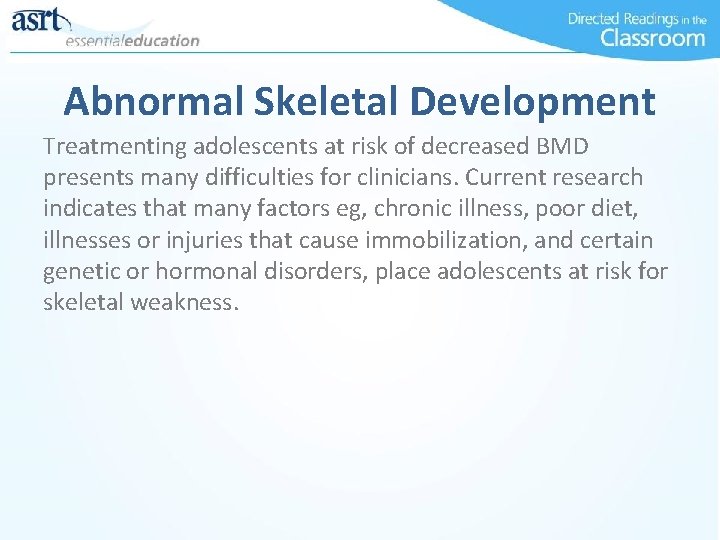 Abnormal Skeletal Development Treatmenting adolescents at risk of decreased BMD presents many difficulties for