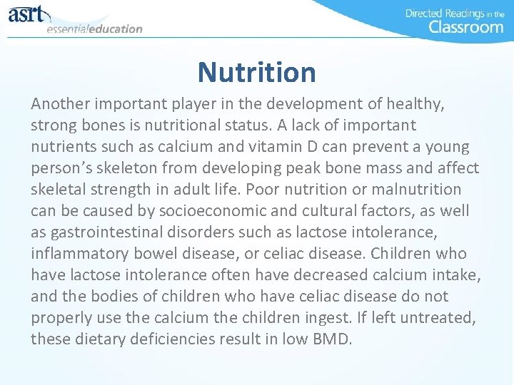 Nutrition Another important player in the development of healthy, strong bones is nutritional status.