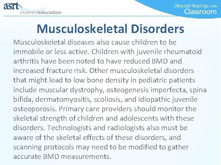 Musculoskeletal Disorders Musculoskeletal diseases also cause children to be immobile or less active. Children