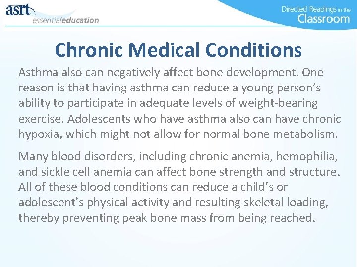 Chronic Medical Conditions Asthma also can negatively affect bone development. One reason is that