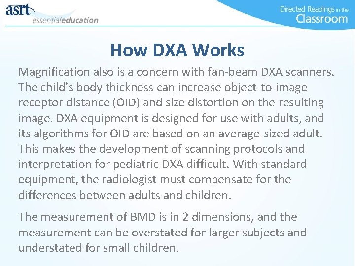 How DXA Works Magnification also is a concern with fan-beam DXA scanners. The child’s