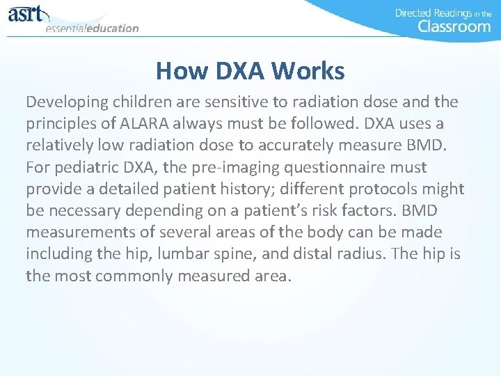 How DXA Works Developing children are sensitive to radiation dose and the principles of