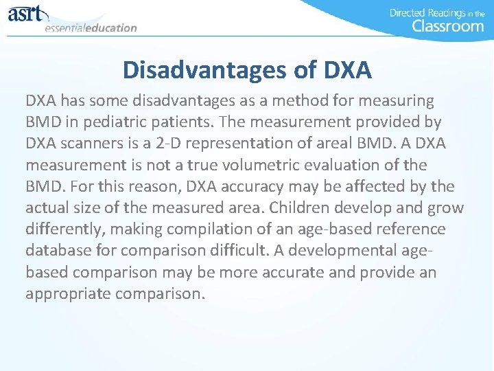 Disadvantages of DXA has some disadvantages as a method for measuring BMD in pediatric