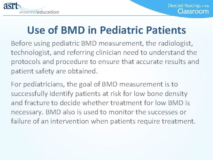 Use of BMD in Pediatric Patients Before using pediatric BMD measurement, the radiologist, technologist,