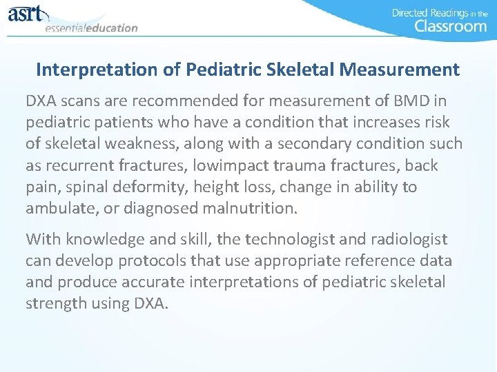 Interpretation of Pediatric Skeletal Measurement DXA scans are recommended for measurement of BMD in