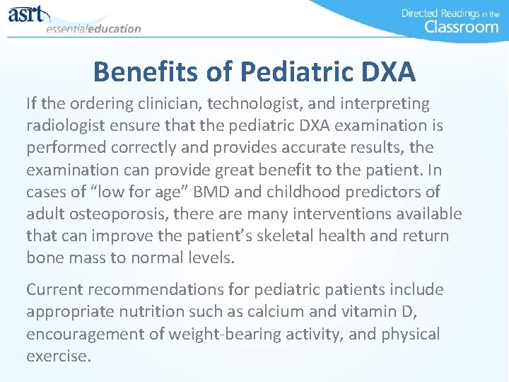 Benefits of Pediatric DXA If the ordering clinician, technologist, and interpreting radiologist ensure that