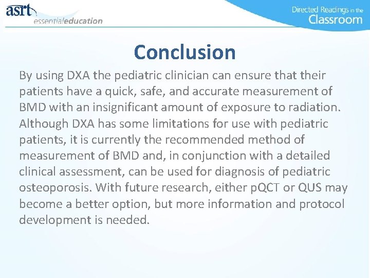 Conclusion By using DXA the pediatric clinician can ensure that their patients have a