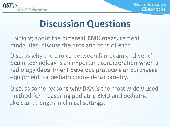 Discussion Questions Thinking about the different BMD measurement modalities, discuss the pros and cons