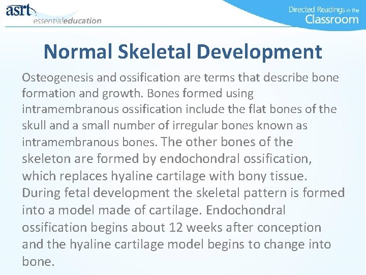 Normal Skeletal Development Osteogenesis and ossification are terms that describe bone formation and growth.
