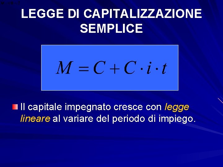 LEGGE DI CAPITALIZZAZIONE SEMPLICE Il capitale impegnato cresce con legge lineare al variare del