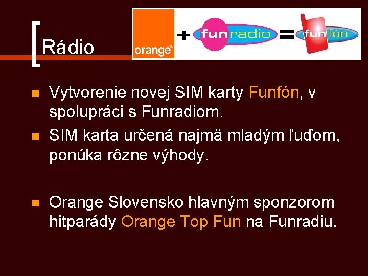 Rádio n n n Vytvorenie novej SIM karty Funfón, v spolupráci s Funradiom. SIM