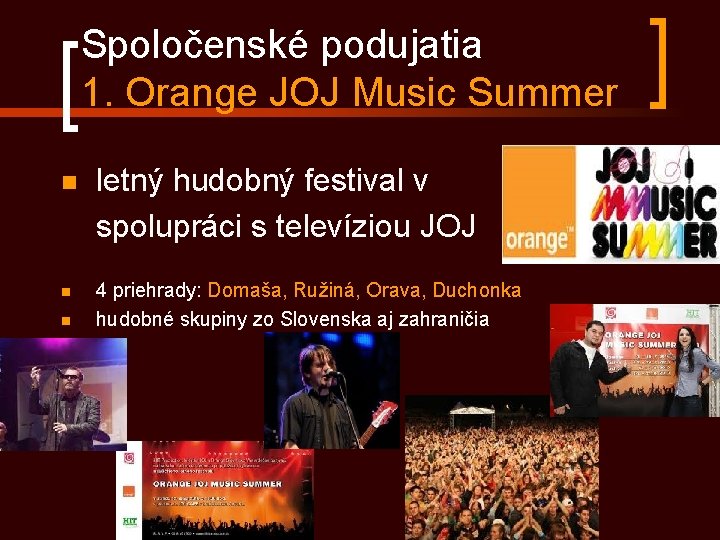 Spoločenské podujatia 1. Orange JOJ Music Summer n n n letný hudobný festival v