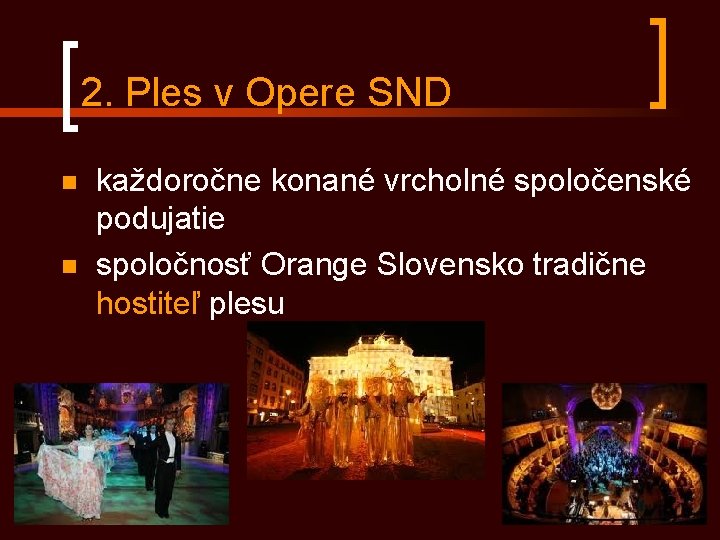 2. Ples v Opere SND n n každoročne konané vrcholné spoločenské podujatie spoločnosť Orange