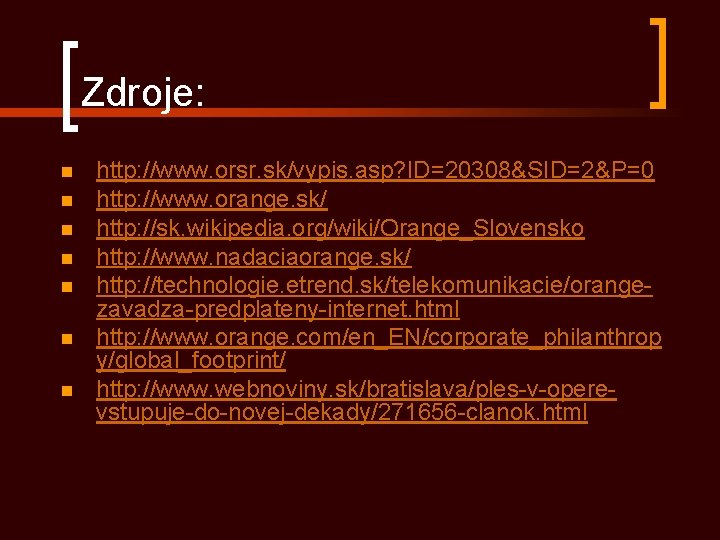 Zdroje: n n n n http: //www. orsr. sk/vypis. asp? ID=20308&SID=2&P=0 http: //www. orange.