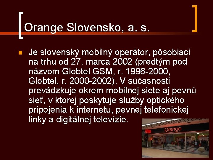 Orange Slovensko, a. s. n Je slovenský mobilný operátor, pôsobiaci na trhu od 27.