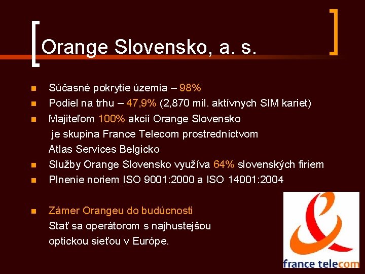 Orange Slovensko, a. s. n n n Súčasné pokrytie územia – 98% Podiel na