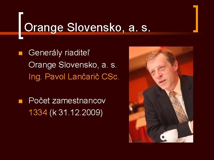 Orange Slovensko, a. s. n Generály riaditeľ Orange Slovensko, a. s. Ing. Pavol Lančarič