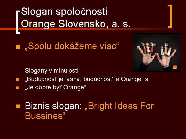 Slogan spoločnosti Orange Slovensko, a. s. n „Spolu dokážeme viac“ n Slogany v minulosti: