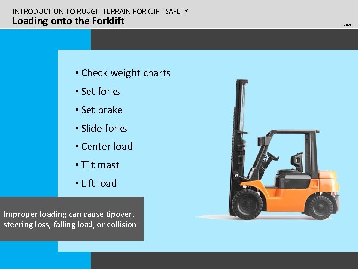 INTRODUCTION TO ROUGH TERRAIN FORKLIFT SAFETY Loading onto the Forklift • Check weight charts