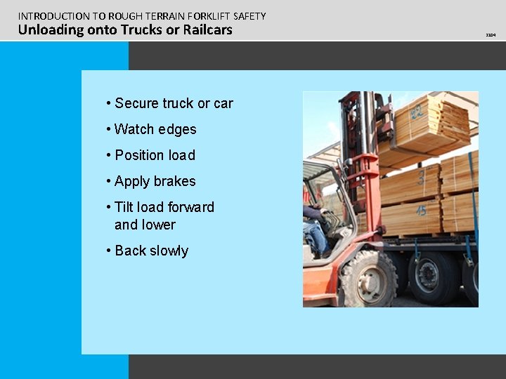 INTRODUCTION TO ROUGH TERRAIN FORKLIFT SAFETY Unloading onto Trucks or Railcars • Secure truck