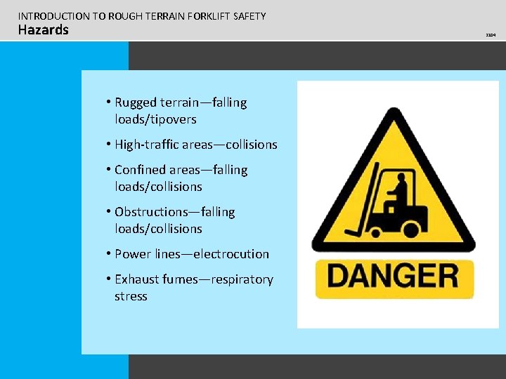 INTRODUCTION TO ROUGH TERRAIN FORKLIFT SAFETY Hazards 2104 • Rugged terrain—falling loads/tipovers • High-traffic