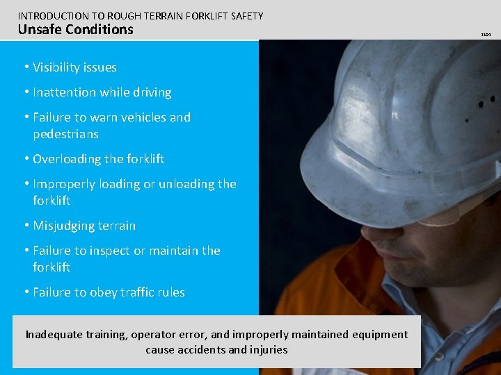 INTRODUCTION TO ROUGH TERRAIN FORKLIFT SAFETY Unsafe Conditions • Visibility issues • Inattention while