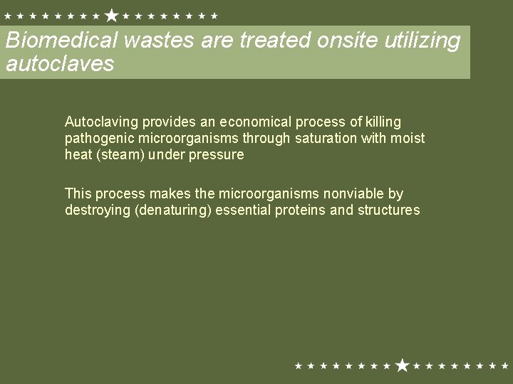 Biomedical wastes are treated onsite utilizing autoclaves Autoclaving provides an economical process of killing