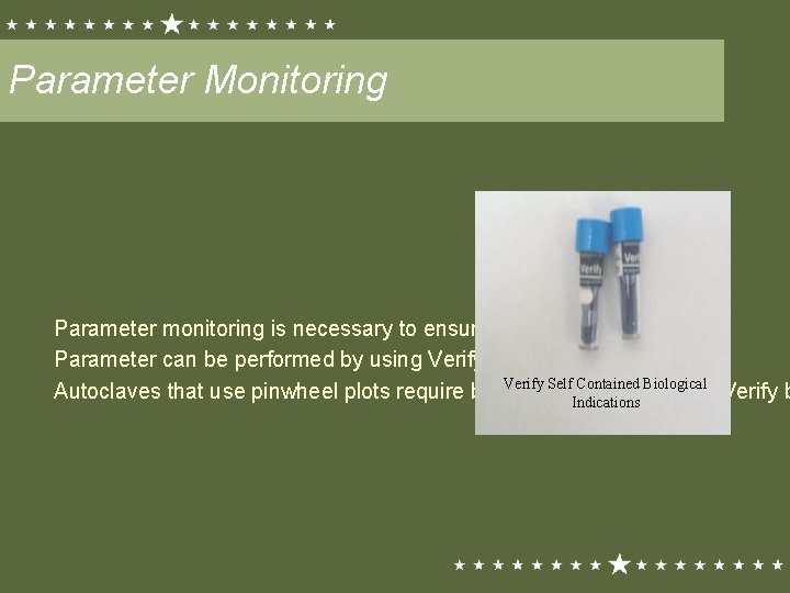 Parameter Monitoring Parameter monitoring is necessary to ensure efficacy of autoclave Parameter can be