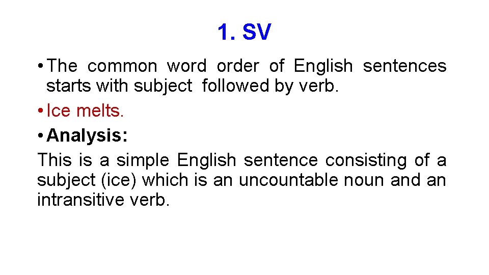 1. SV • The common word order of English sentences starts with subject followed