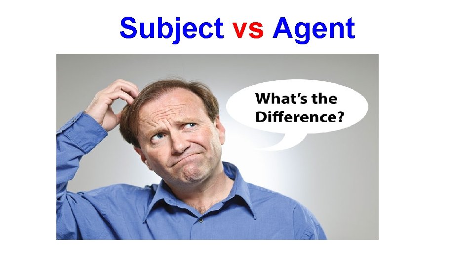 Subject vs Agent 