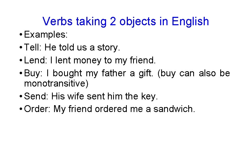 Verbs taking 2 objects in English • Examples: • Tell: He told us a