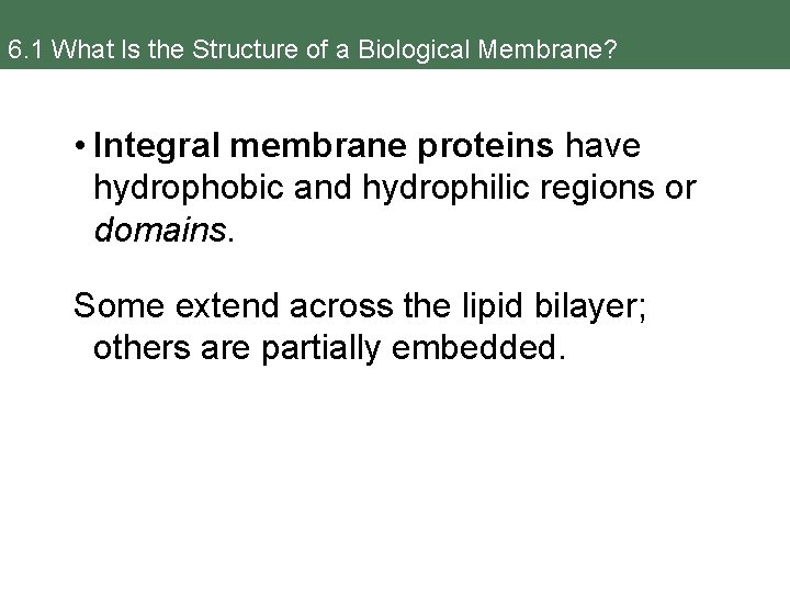 6. 1 What Is the Structure of a Biological Membrane? • Integral membrane proteins