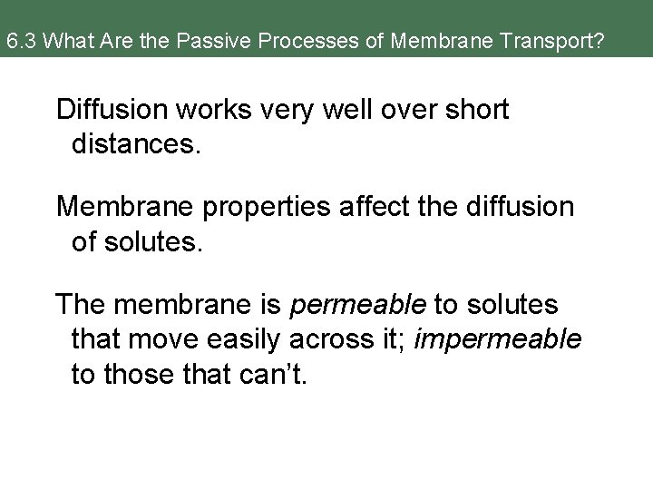 6. 3 What Are the Passive Processes of Membrane Transport? Diffusion works very well