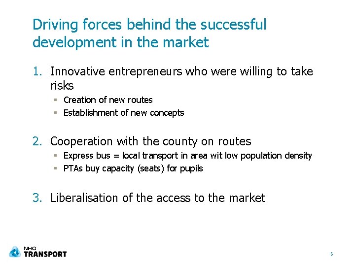 Driving forces behind the successful development in the market 1. Innovative entrepreneurs who were