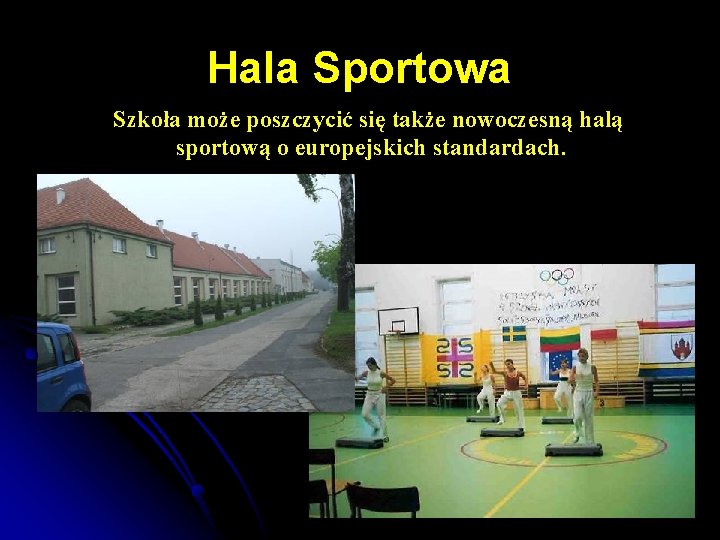 Hala Sportowa Szkoła może poszczycić się także nowoczesną halą sportową o europejskich standardach. 