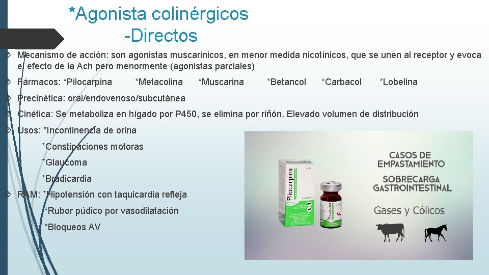 *Agonista colinérgicos -Directos Mecanismo de acción: son agonistas muscarinicos, en menor medida nicotínicos, que