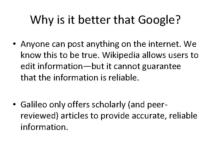 Why is it better that Google? • Anyone can post anything on the internet.