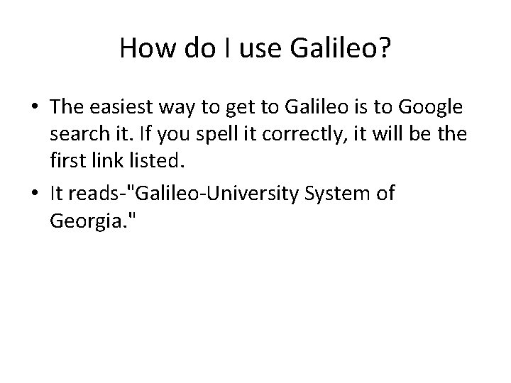 How do I use Galileo? • The easiest way to get to Galileo is