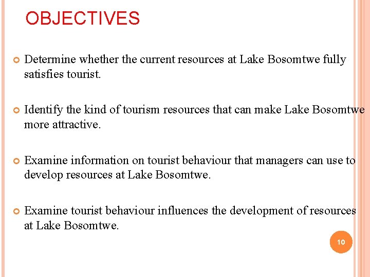OBJECTIVES Determine whether the current resources at Lake Bosomtwe fully satisfies tourist. Identify the