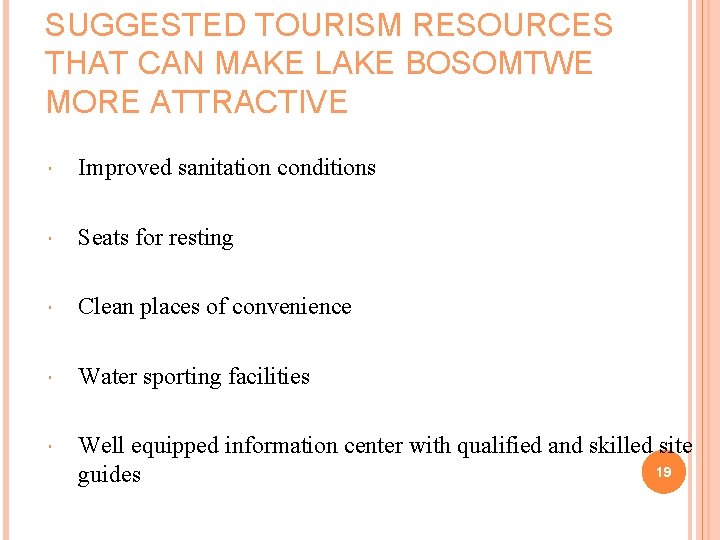 SUGGESTED TOURISM RESOURCES THAT CAN MAKE LAKE BOSOMTWE MORE ATTRACTIVE Improved sanitation conditions Seats