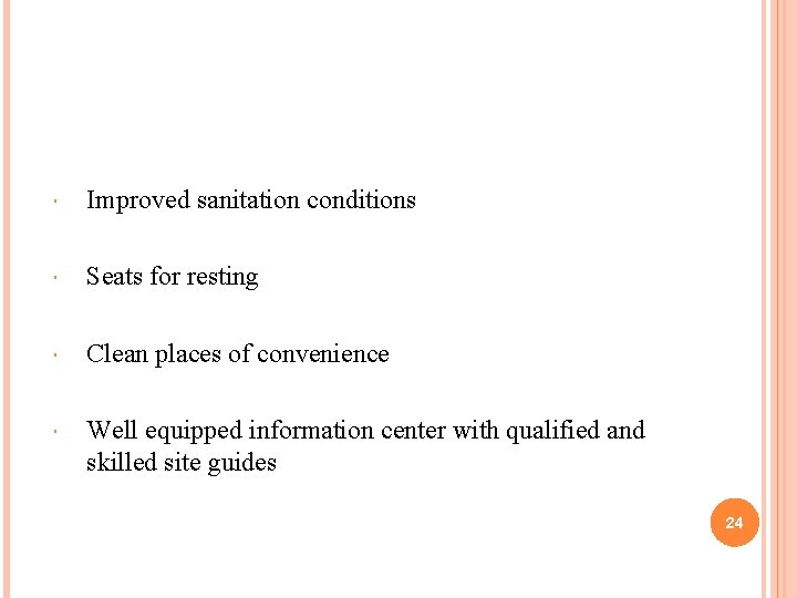  Improved sanitation conditions Seats for resting Clean places of convenience Well equipped information
