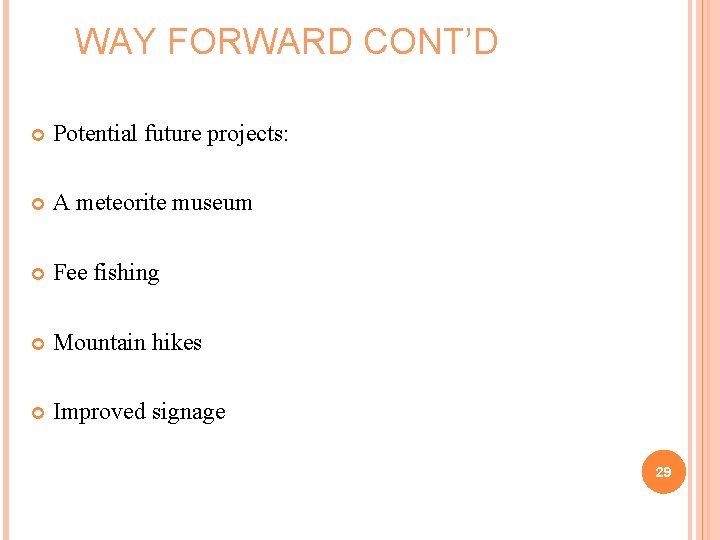 WAY FORWARD CONT’D Potential future projects: A meteorite museum Fee fishing Mountain hikes Improved