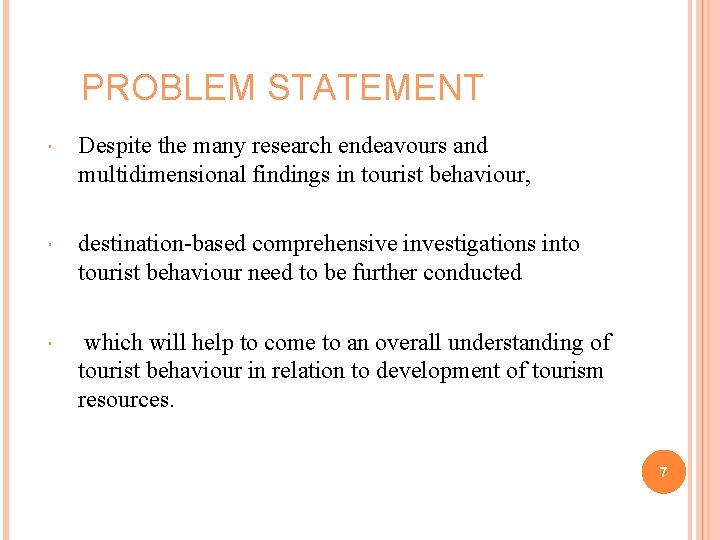 PROBLEM STATEMENT Despite the many research endeavours and multidimensional findings in tourist behaviour, destination-based