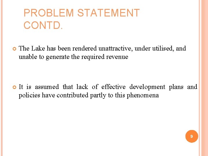 PROBLEM STATEMENT CONTD. The Lake has been rendered unattractive, under utilised, and unable to